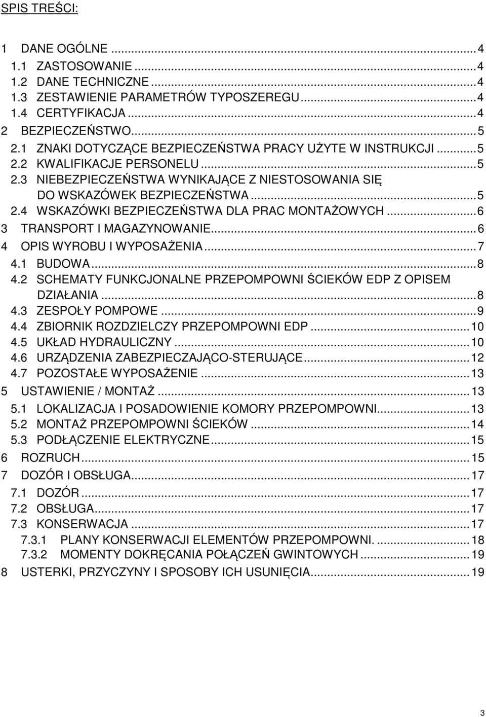 .. 6 3 TRANSPORT I MAGAZYNOWANIE... 6 4 OPIS WYROBU I WYPOSAŻENIA... 7 4. BUDOWA... 8 4. SCHEMATY FUNKCJONALNE PRZEPOMPOWNI ŚCIEKÓW EDP Z OPISEM DZIAŁANIA... 8 4.3 ZESPOŁY POMPOWE... 9 4.