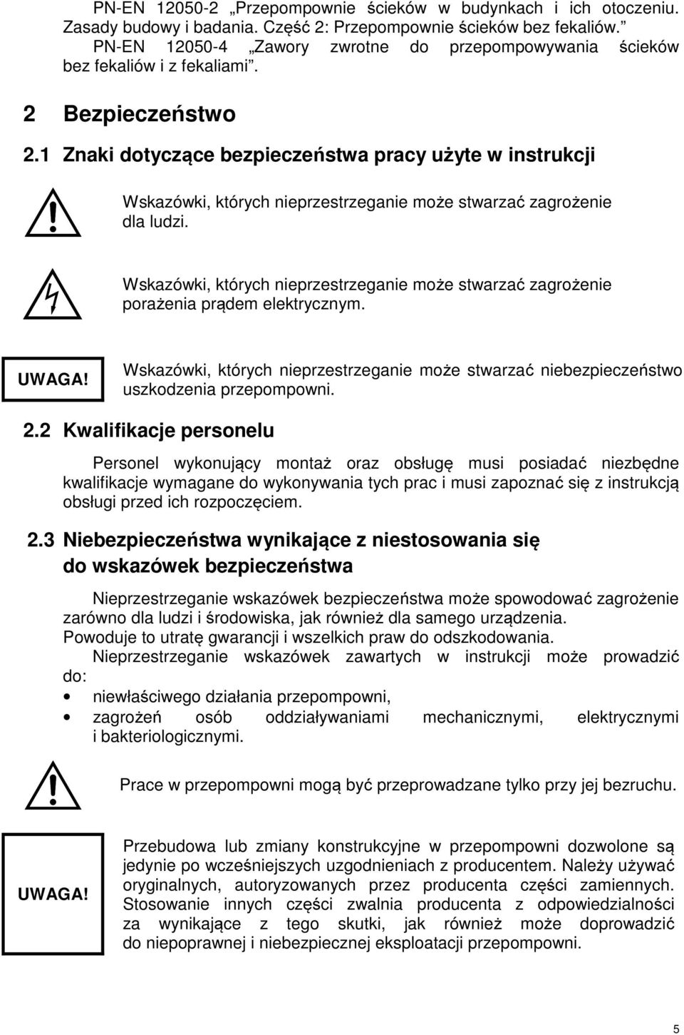 Znaki dotyczące bezpieczeństwa pracy użyte w instrukcji Wskazówki, których nieprzestrzeganie może stwarzać zagrożenie dla ludzi.