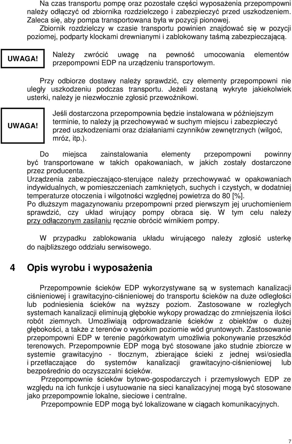 Zbiornik rozdzielczy w czasie transportu powinien znajdować się w pozycji poziomej, podparty klockami drewnianymi i zablokowany taśmą zabezpieczającą. UWAGA!