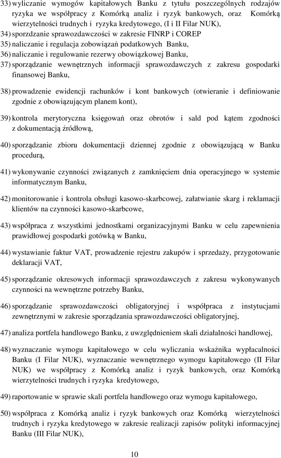 sporządzanie wewnętrznych informacji sprawozdawczych z zakresu gospodarki finansowej Banku, 38) prowadzenie ewidencji rachunków i kont bankowych (otwieranie i definiowanie zgodnie z obowiązującym