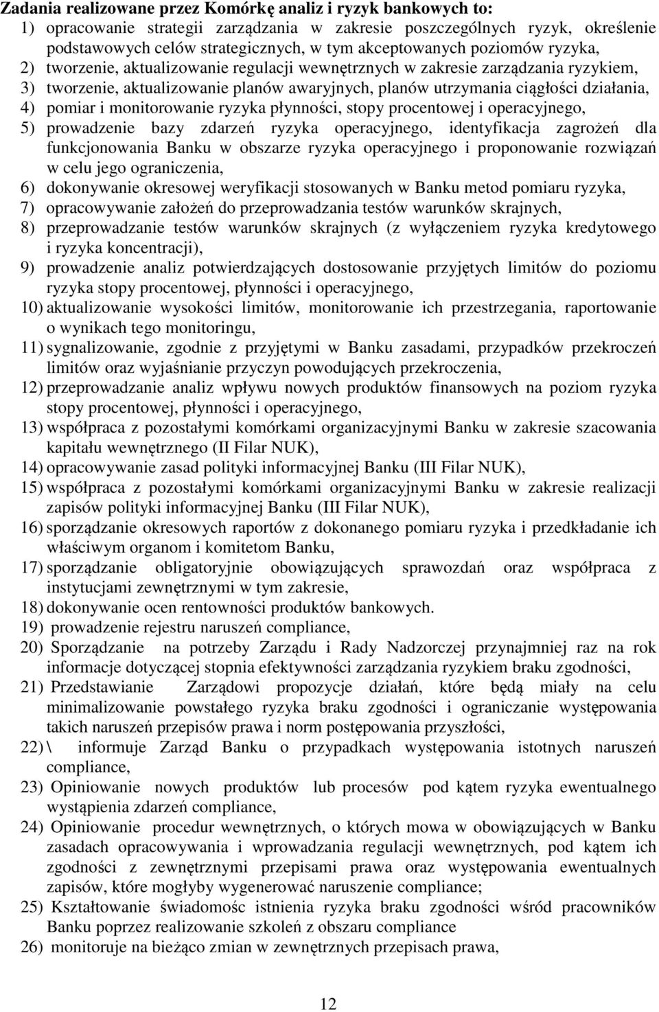 i monitorowanie ryzyka płynności, stopy procentowej i operacyjnego, 5) prowadzenie bazy zdarzeń ryzyka operacyjnego, identyfikacja zagrożeń dla funkcjonowania Banku w obszarze ryzyka operacyjnego i