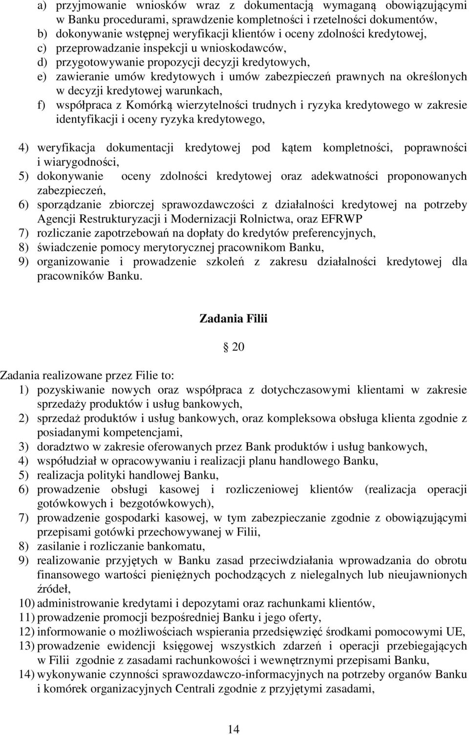 decyzji kredytowej warunkach, f) współpraca z Komórką wierzytelności trudnych i ryzyka kredytowego w zakresie identyfikacji i oceny ryzyka kredytowego, 4) weryfikacja dokumentacji kredytowej pod