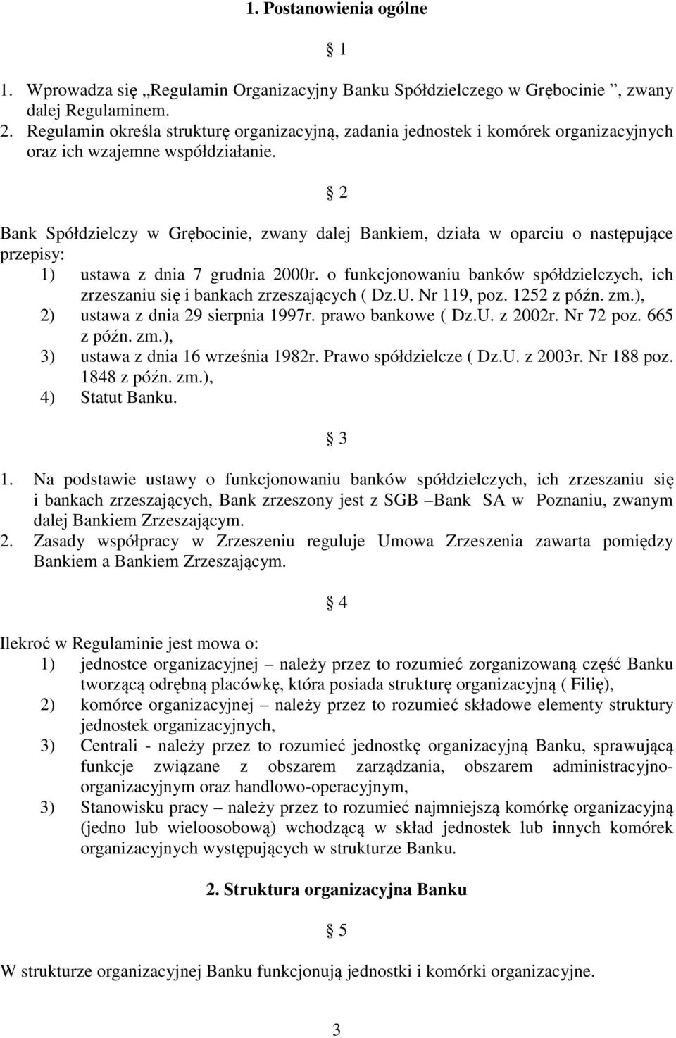 2 Bank Spółdzielczy w Grębocinie, zwany dalej Bankiem, działa w oparciu o następujące przepisy: 1) ustawa z dnia 7 grudnia 2000r.