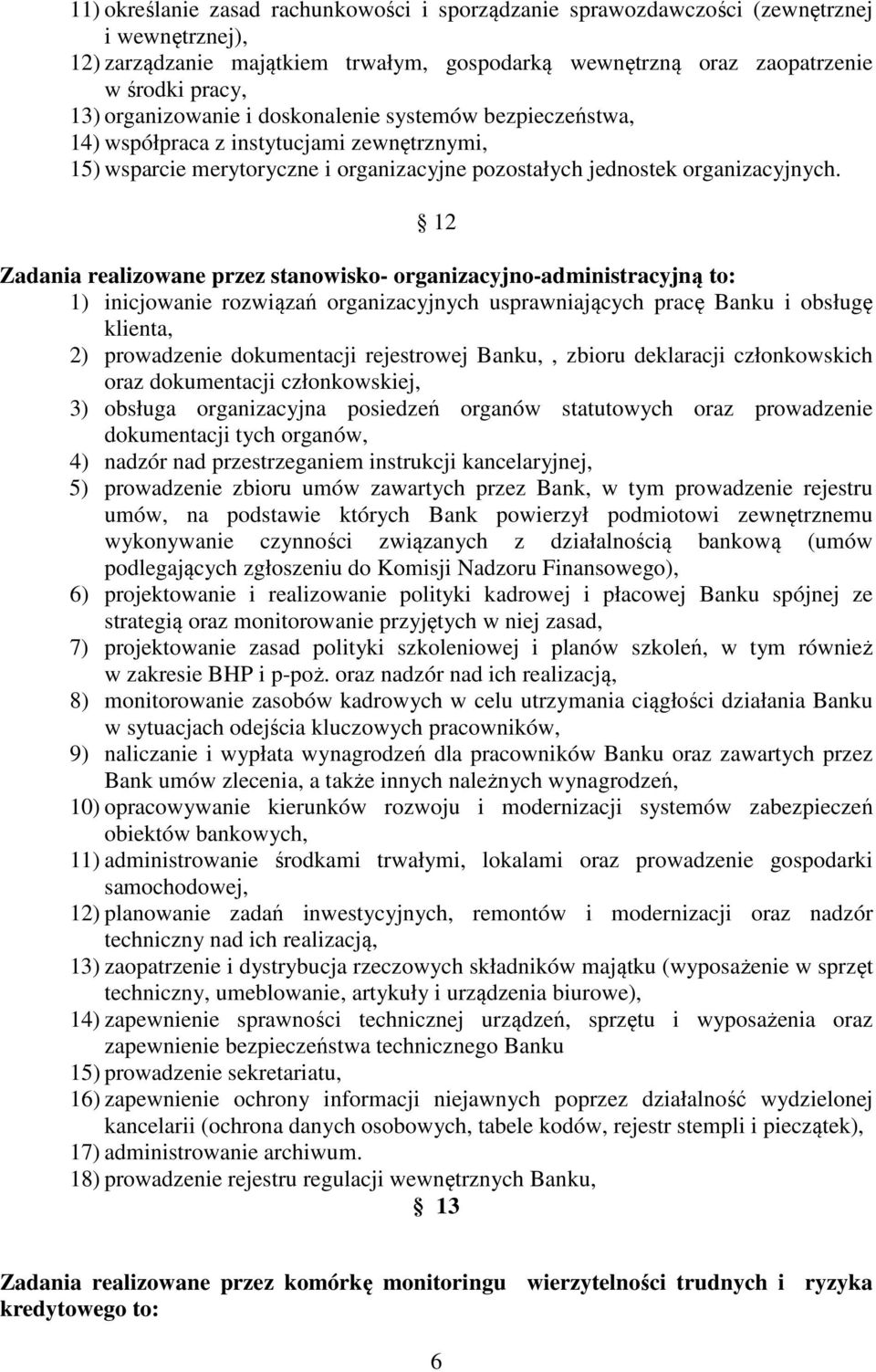 12 Zadania realizowane przez stanowisko- organizacyjno-administracyjną to: 1) inicjowanie rozwiązań organizacyjnych usprawniających pracę Banku i obsługę klienta, 2) prowadzenie dokumentacji