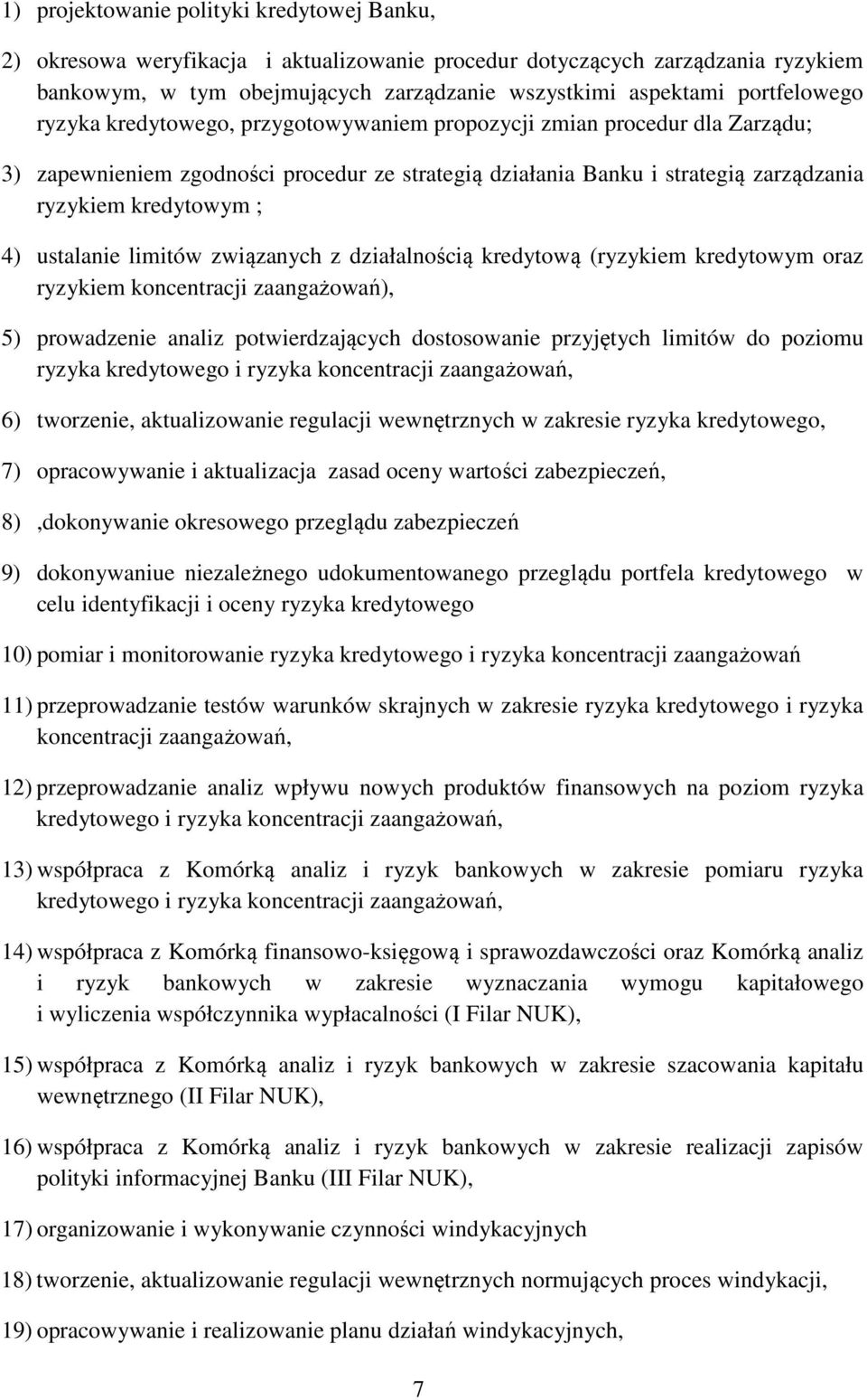 4) ustalanie limitów związanych z działalnością kredytową (ryzykiem kredytowym oraz ryzykiem koncentracji zaangażowań), 5) prowadzenie analiz potwierdzających dostosowanie przyjętych limitów do