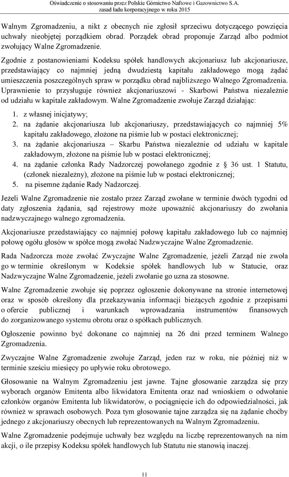 porządku obrad najbliższego Walnego Zgromadzenia. Uprawnienie to przysługuje również akcjonariuszowi - Skarbowi Państwa niezależnie od udziału w kapitale zakładowym.