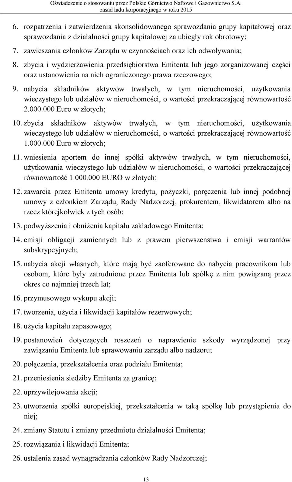 zbycia i wydzierżawienia przedsiębiorstwa Emitenta lub jego zorganizowanej części oraz ustanowienia na nich ograniczonego prawa rzeczowego; 9.