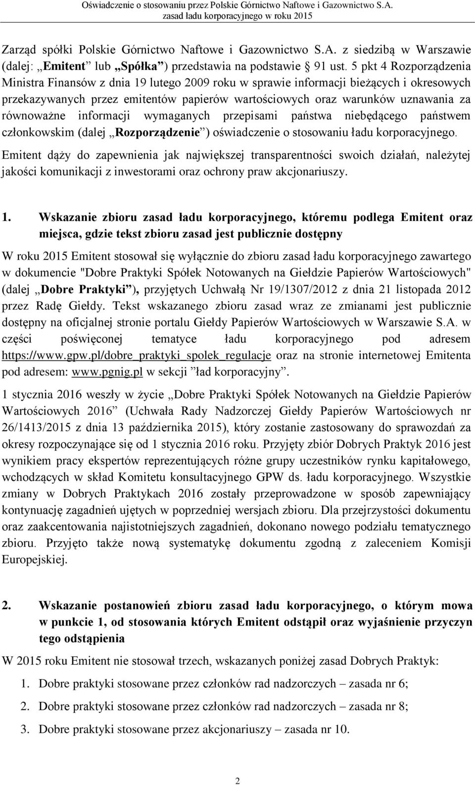 równoważne informacji wymaganych przepisami państwa niebędącego państwem członkowskim (dalej Rozporządzenie ) oświadczenie o stosowaniu ładu korporacyjnego.