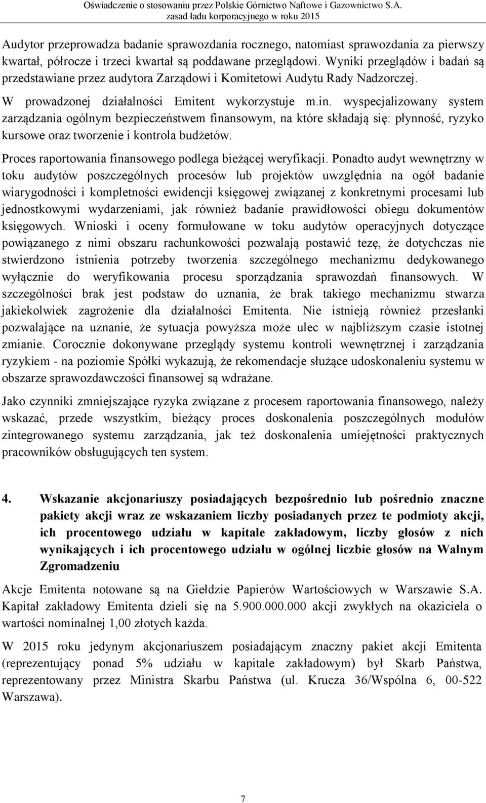 wyspecjalizowany system zarządzania ogólnym bezpieczeństwem finansowym, na które składają się: płynność, ryzyko kursowe oraz tworzenie i kontrola budżetów.