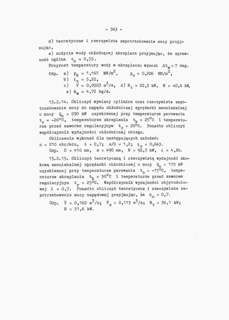 Obliczyć wymiary cylindra oraz rzeczywiste zapotrzebowanie mocy do napędu chłodniczej sprężarki amoniakalnej o mocy Q^ = 290 kw uzyskiwanej przy temperaturze parowania t s -20 C, temperaturze