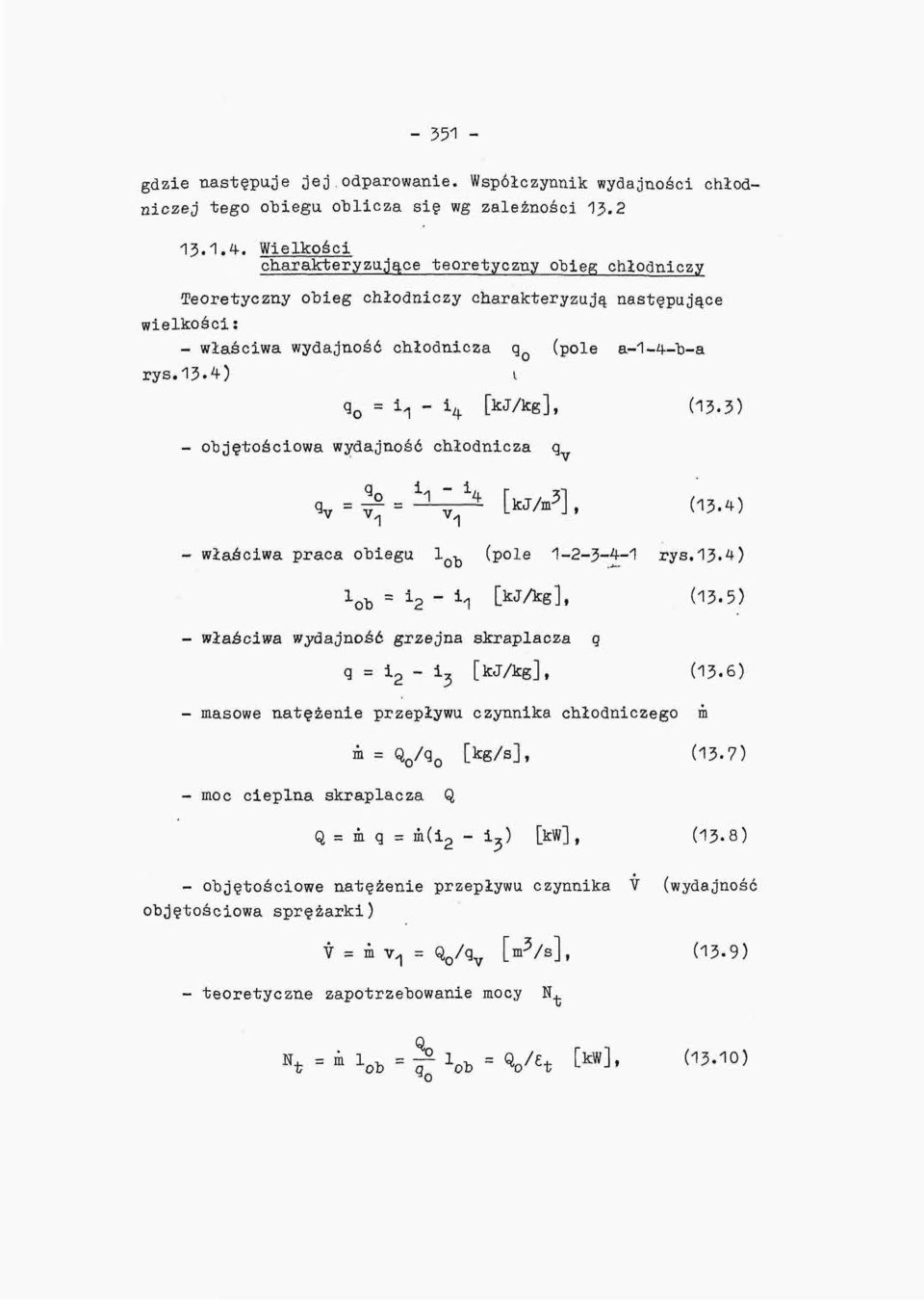 4) i q o = i n - i 4 [kj/kg], (13.3) - objętościowa wydajność chłodnicza q - właściwa praca obiegu 1, (pole 1-2-3-4-1 rys.13.4) l ób " *2 " ^ [> J/k s], (13.