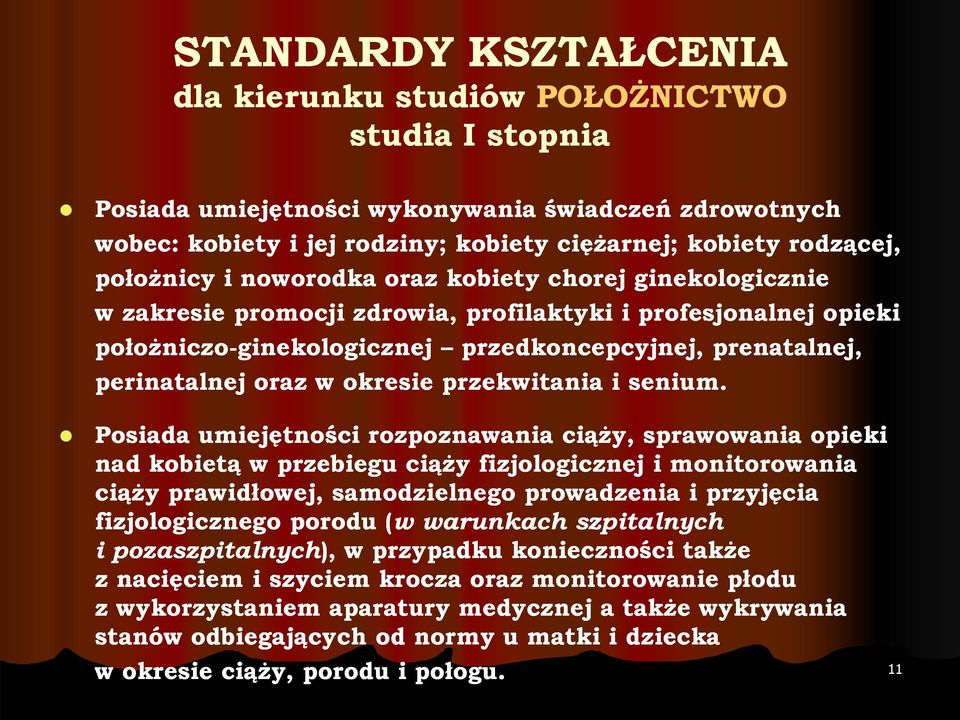 Posiada umiejętności rozpoznawania ciąży, sprawowania opieki nad kobietą w przebiegu ciąży fizjologicznej i monitorowania ciąży prawidłowej, samodzielnego prowadzenia i przyjęcia fizjologicznego