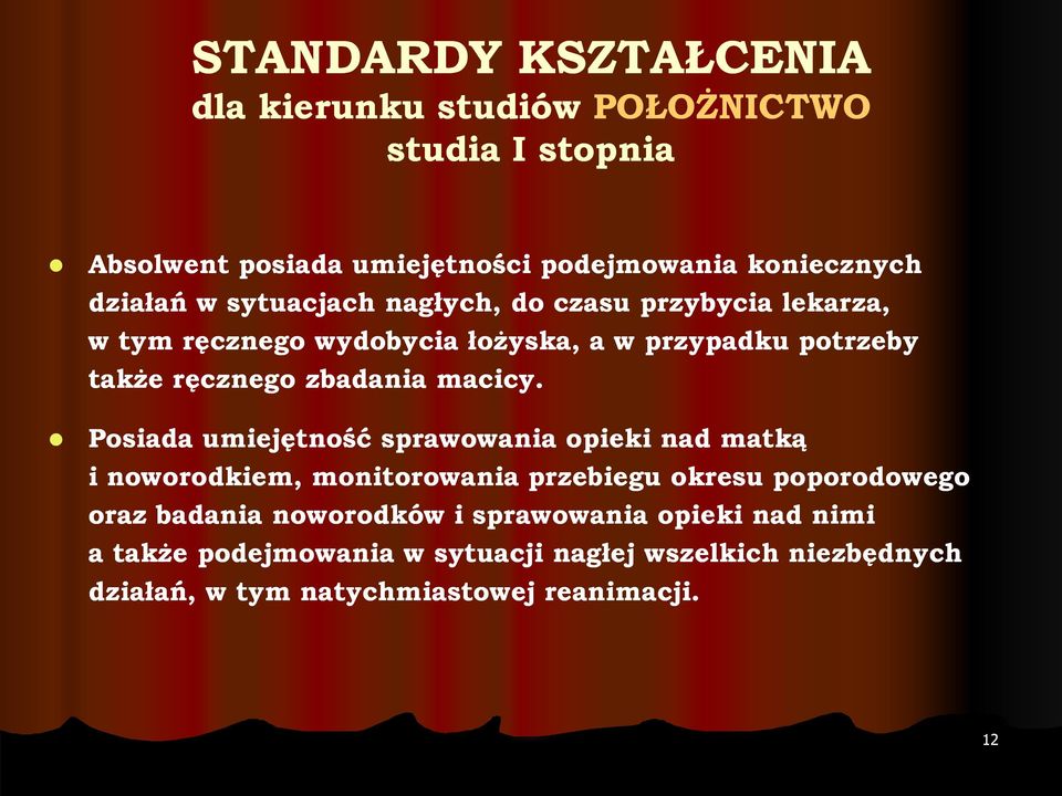 Posiada umiejętność sprawowania opieki nad matką i noworodkiem, monitorowania przebiegu okresu poporodowego oraz badania