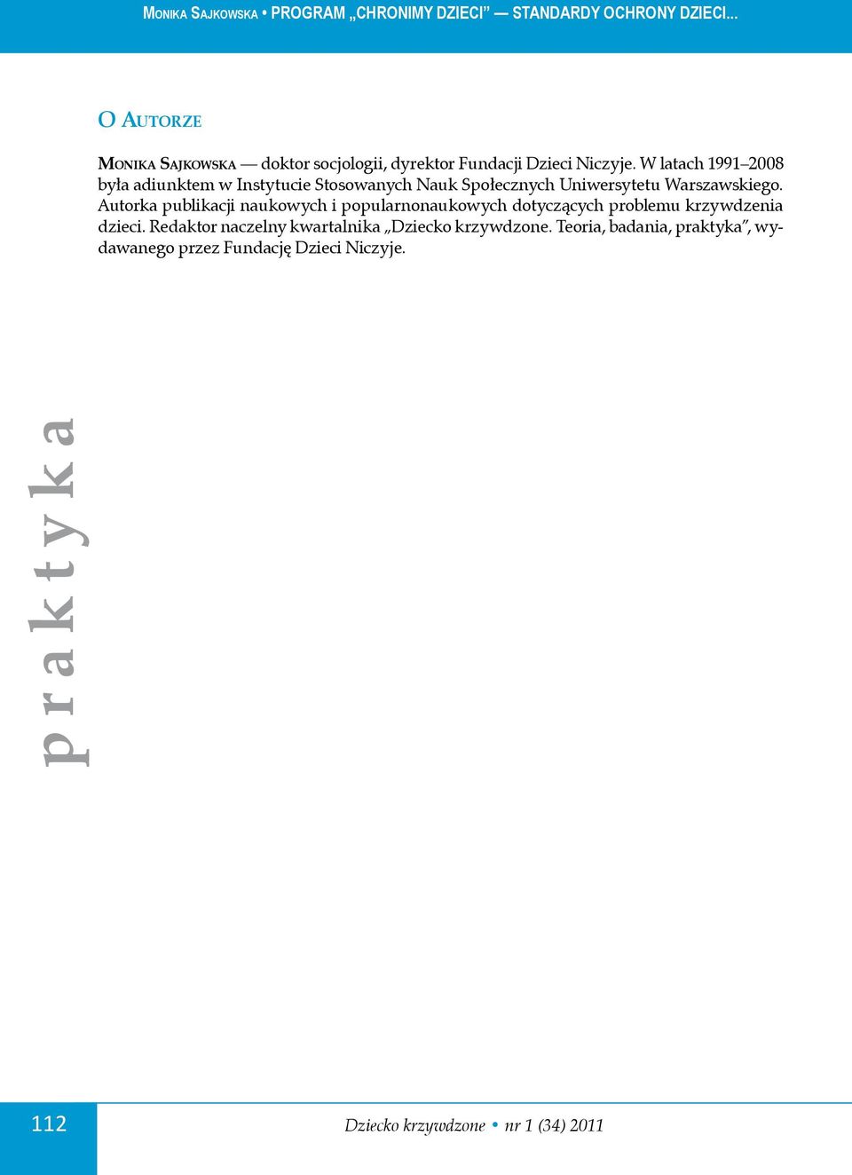 Autorka publikacji naukowych i popularnonaukowych dotyczących problemu krzywdzenia dzieci.