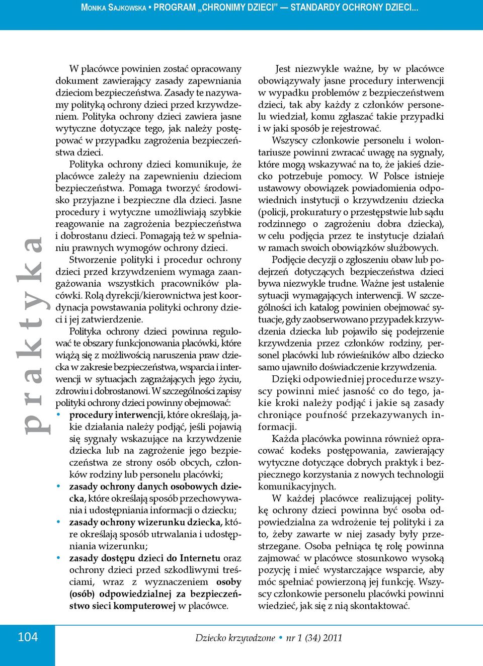 Polityka ochrony dzieci komunikuje, że placówce zależy na zapewnieniu dzieciom bezpieczeństwa. Pomaga tworzyć środowisko przyjazne i bezpieczne dla dzieci.