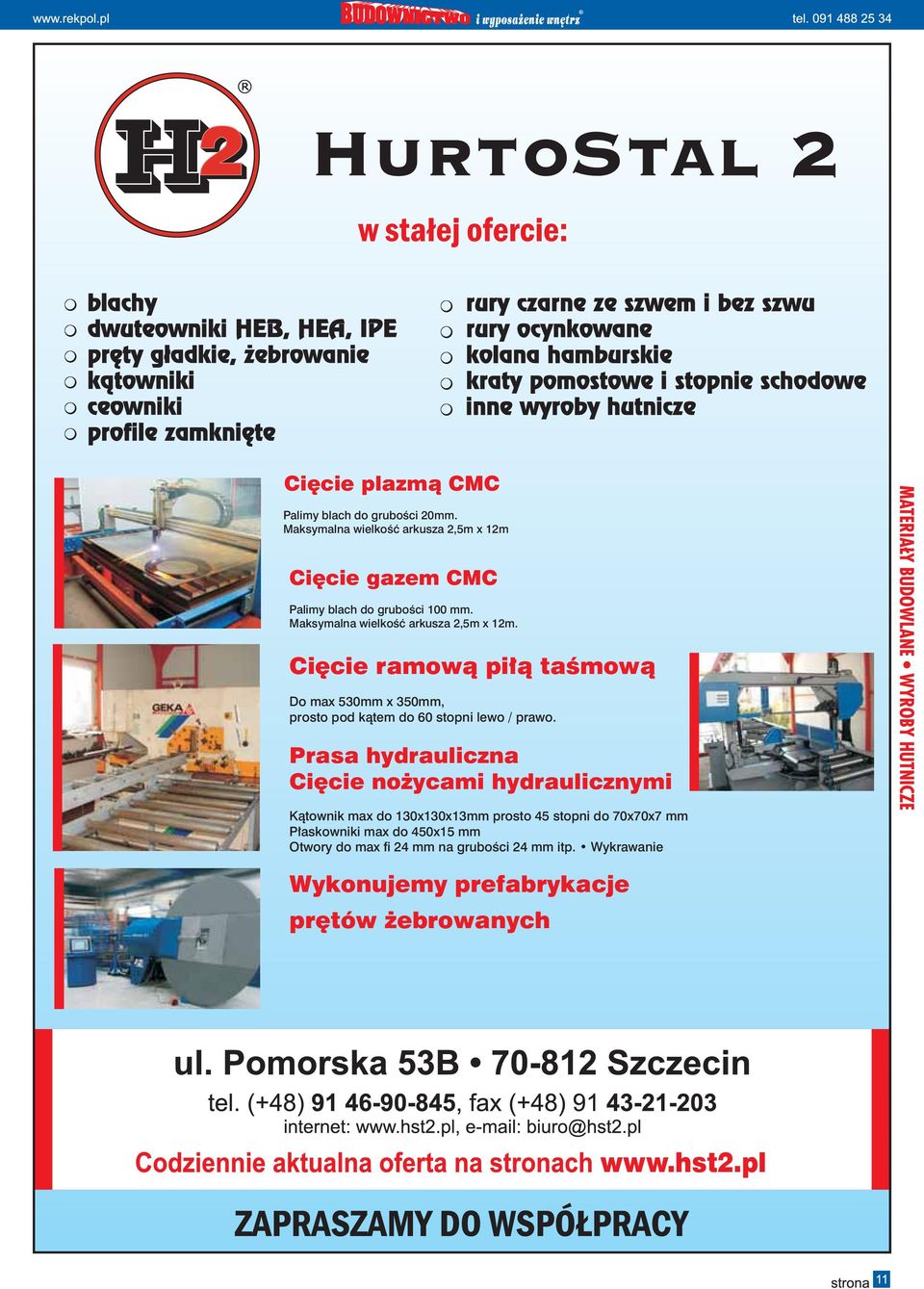 Cięcie ramową piłą taśmową Do max 530mm x 350mm, prosto pod kątem do 60 stopni lewo / prawo.