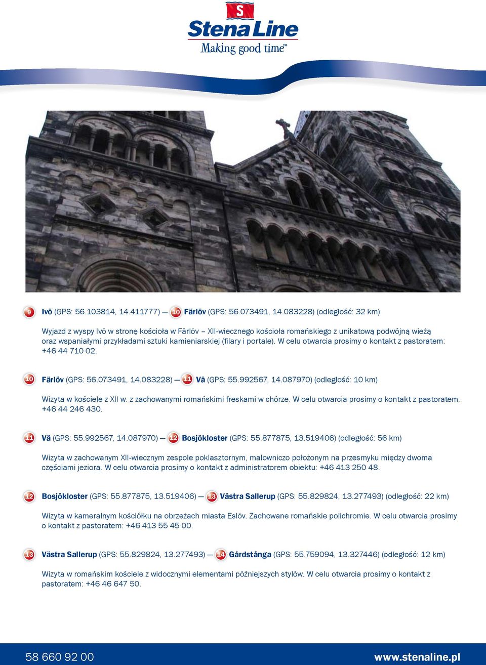 portale). W celu otwarcia prosimy o kontakt z pastoratem: +46 44 710 02. 10 Färlöv (GPS: 56.073491, 14.083228) 11 Vä (GPS: 55.992567, 14.087970) (odległość: 10 km) Wizyta w kościele z XII w.