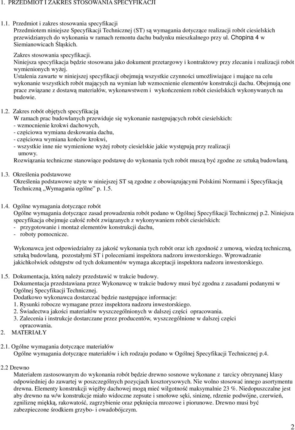 Niniejsza specyfikacja będzie stosowana jako dokument przetargowy i kontraktowy przy zlecaniu i realizacji robót wymienionych wyżej.