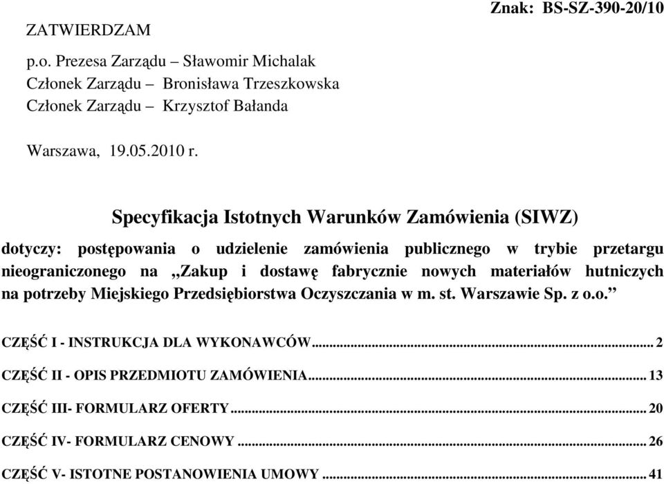 Specyfikacja Istotnych Warunków Zamówienia (SIWZ) dotyczy: postępowania o udzielenie zamówienia publicznego w trybie przetargu nieograniczonego na Zakup i dostawę