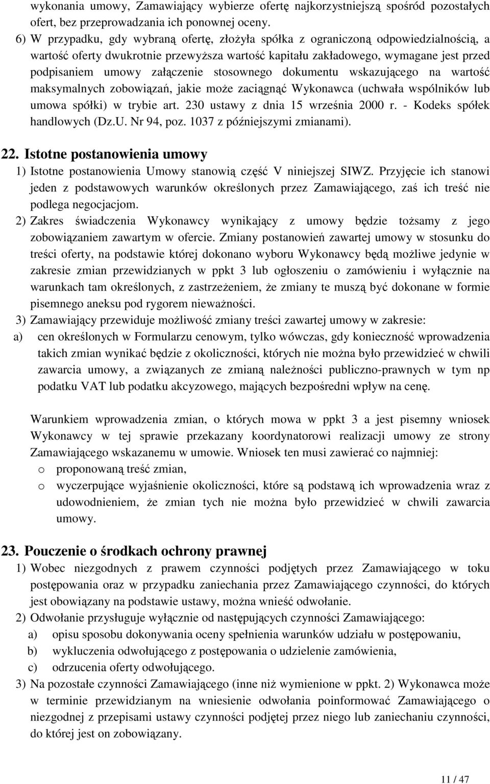 załączenie stosownego dokumentu wskazującego na wartość maksymalnych zobowiązań, jakie moŝe zaciągnąć Wykonawca (uchwała wspólników lub umowa spółki) w trybie art.