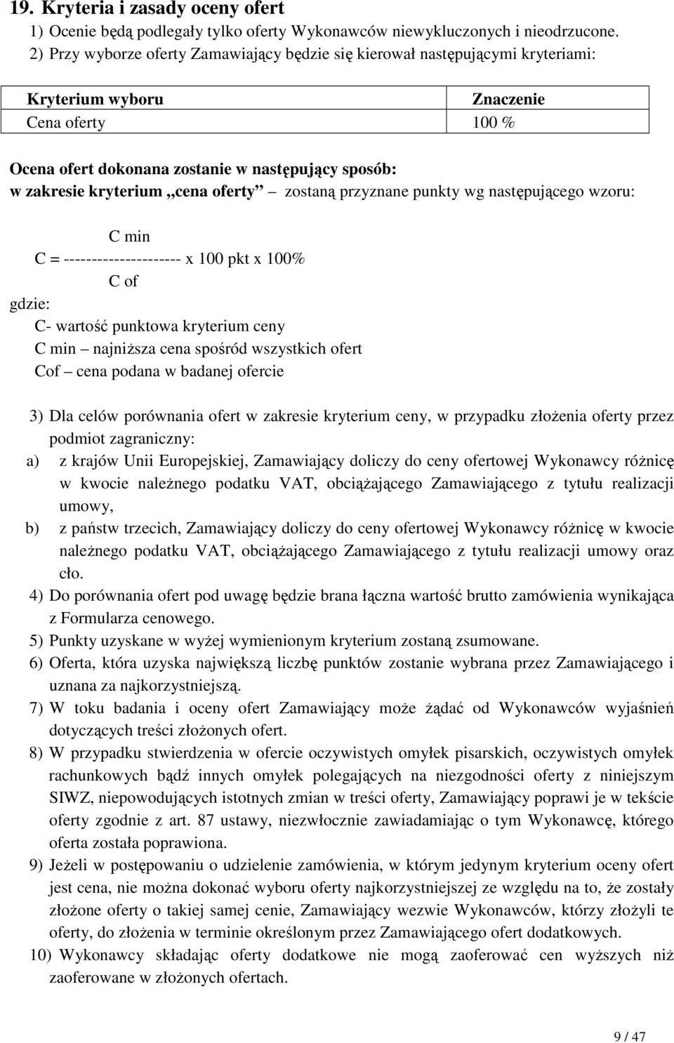 cena oferty zostaną przyznane punkty wg następującego wzoru: C min C = --------------------- x 100 pkt x 100% C of gdzie: C- wartość punktowa kryterium ceny C min najniŝsza cena spośród wszystkich