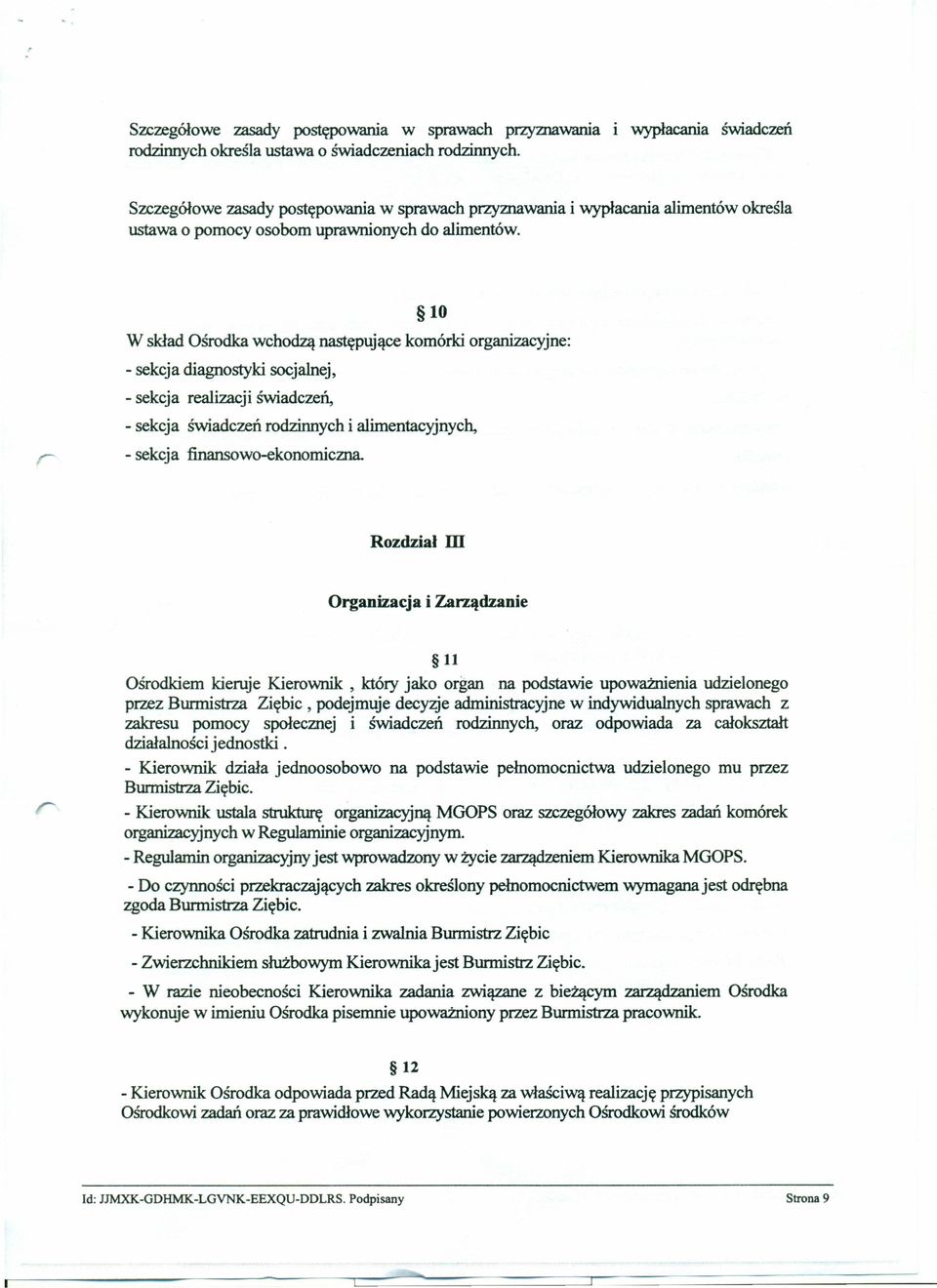 10 W skład Ośrodka wchodzą następujące komórki organizacyjne: - sekcja diagnostyki socjalnej, - sekcja realizacji świadczeń, - sekcja świadczeń rodzinnych i alimentacyjnych, - sekcja