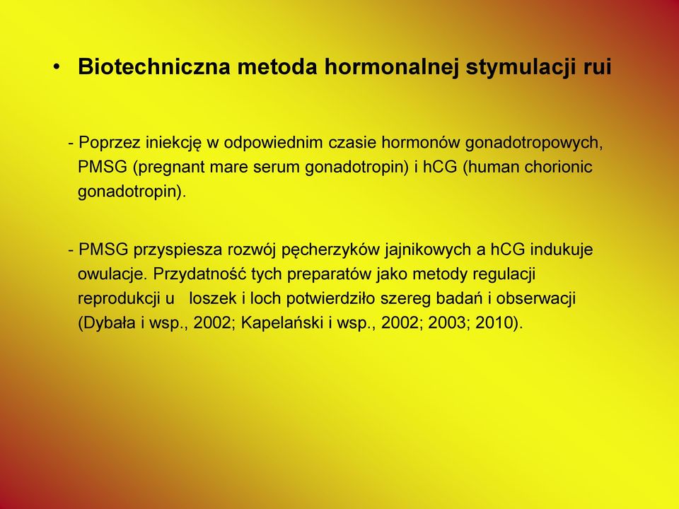 - PMSG przyspiesza rozwój pęcherzyków jajnikowych a hcg indukuje owulacje.