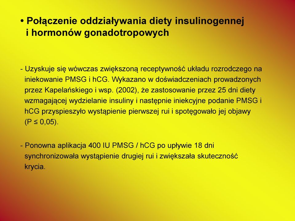 (2002), że zastosowanie przez 25 dni diety wzmagającej wydzielanie insuliny i następnie iniekcyjne podanie PMSG i hcg przyspieszyło