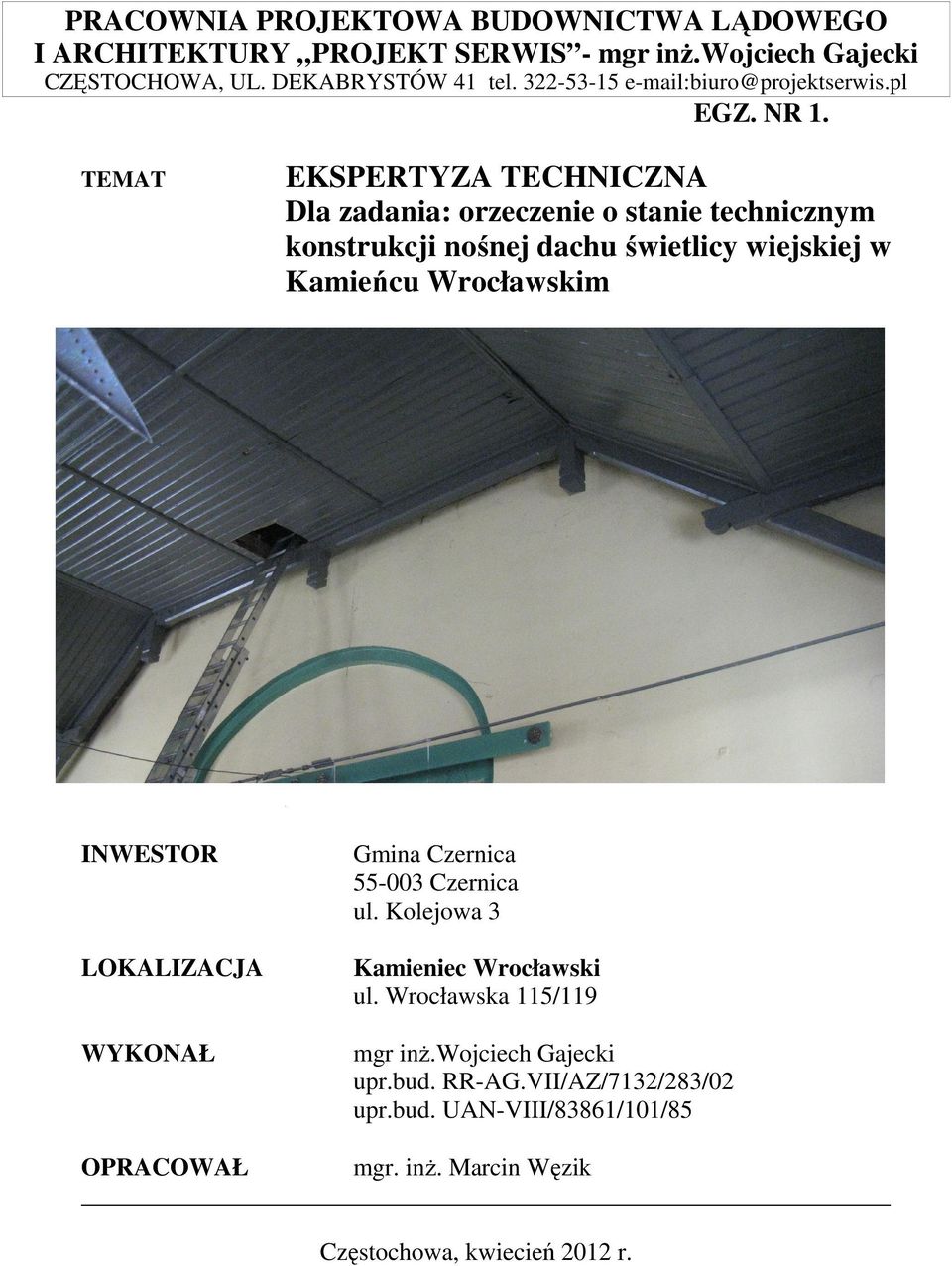 TEMAT EKSPERTYZA TECHNICZNA Dla zadania: orzeczenie o stanie technicznym konstrukcji nośnej dachu świetlicy wiejskiej w Kamieńcu Wrocławskim INWESTOR