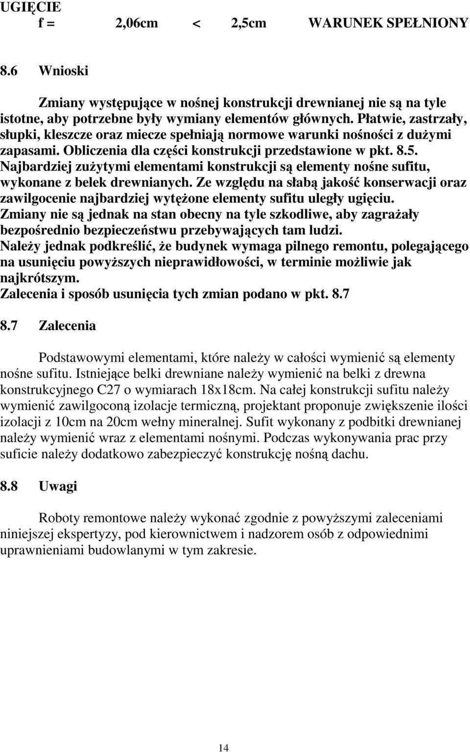 Najbardziej zużytymi elementami konstrukcji są elementy nośne sufitu, wykonane z belek drewnianych.