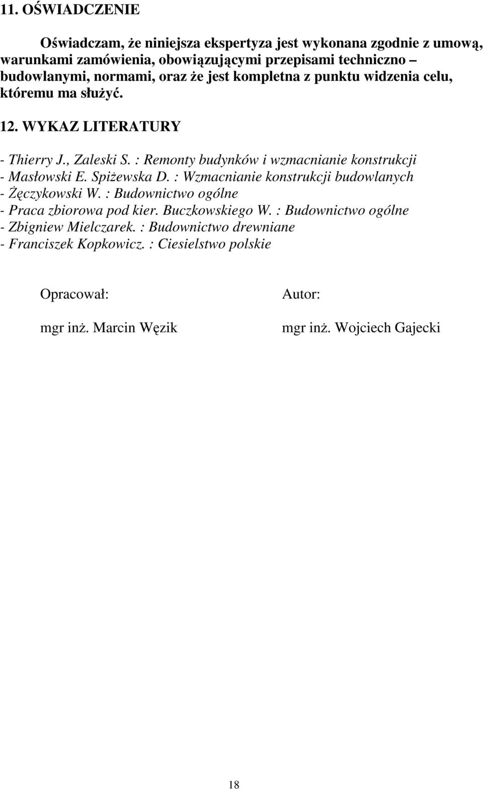 : Remonty budynków i wzmacnianie konstrukcji - Masłowski E. Spiżewska D. : Wzmacnianie konstrukcji budowlanych - Żęczykowski W.