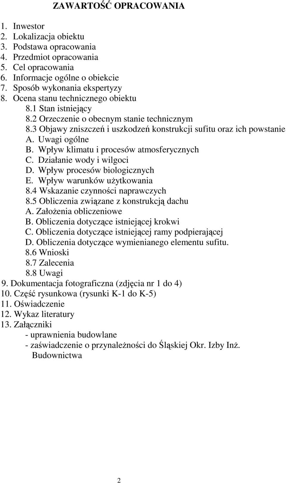 Wpływ klimatu i procesów atmosferycznych C. Działanie wody i wilgoci D. Wpływ procesów biologicznych E. Wpływ warunków użytkowania 8.4 Wskazanie czynności naprawczych 8.