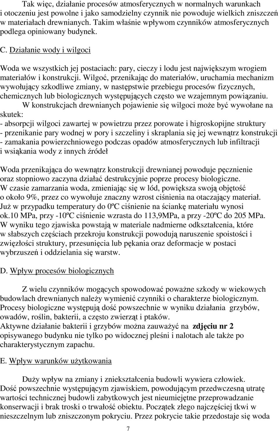 Działanie wody i wilgoci Woda we wszystkich jej postaciach: pary, cieczy i lodu jest największym wrogiem materiałów i konstrukcji.