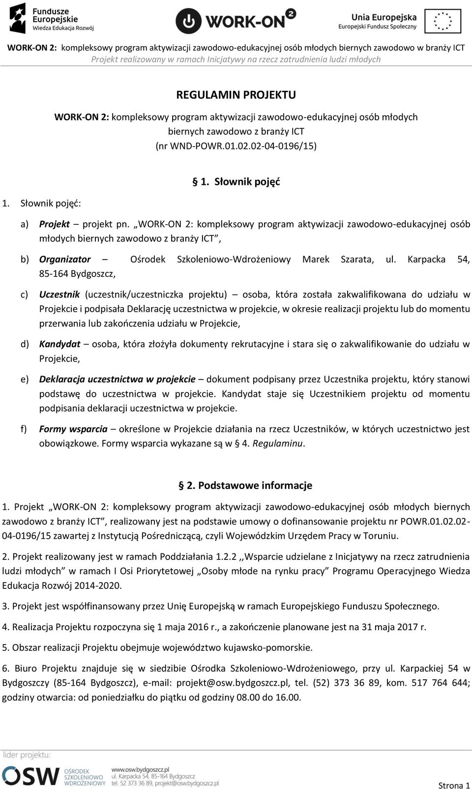 WORK-ON 2: kompleksowy program aktywizacji zawodowo-edukacyjnej osób młodych biernych zawodowo z branży ICT, b) Organizator Ośrodek Szkoleniowo-Wdrożeniowy Marek Szarata, ul.