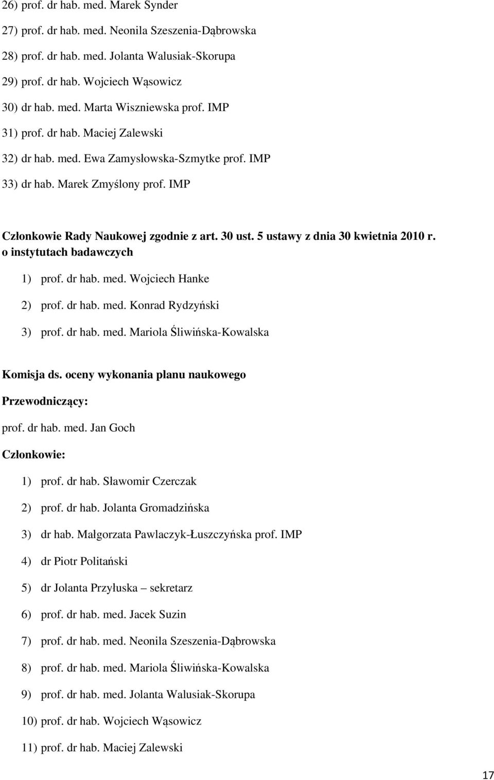 5 ustawy z dnia 30 kwietnia 2010 r. o instytutach badawczych 1) prof. dr hab. med. Wojciech Hanke 2) prof. dr hab. med. Konrad Rydzyński 3) prof. dr hab. med. Mariola Śliwińska-Kowalska Komisja ds.