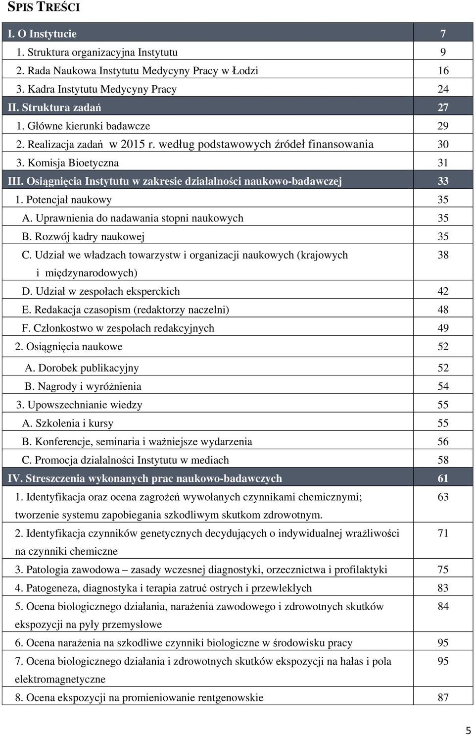 Potencjał naukowy 35 A. Uprawnienia do nadawania stopni naukowych 35 B. Rozwój kadry naukowej 35 C. Udział we władzach towarzystw i organizacji naukowych (krajowych 38 i międzynarodowych) D.