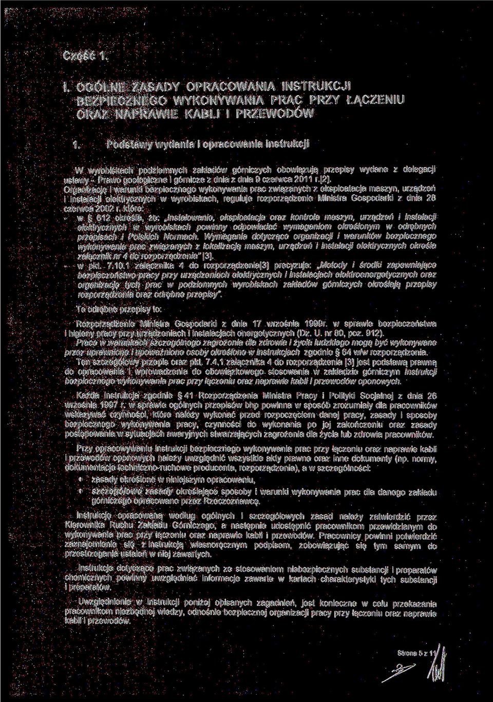 Organizację i warunki bezpiecznego wykonywania prac związanych z eksploatacja maszyn, urządzeń i instalacji elektrycznych w wyrobiskach, reguluje rozporządzenie Ministra Gospodarki z dnia 28 czerwca