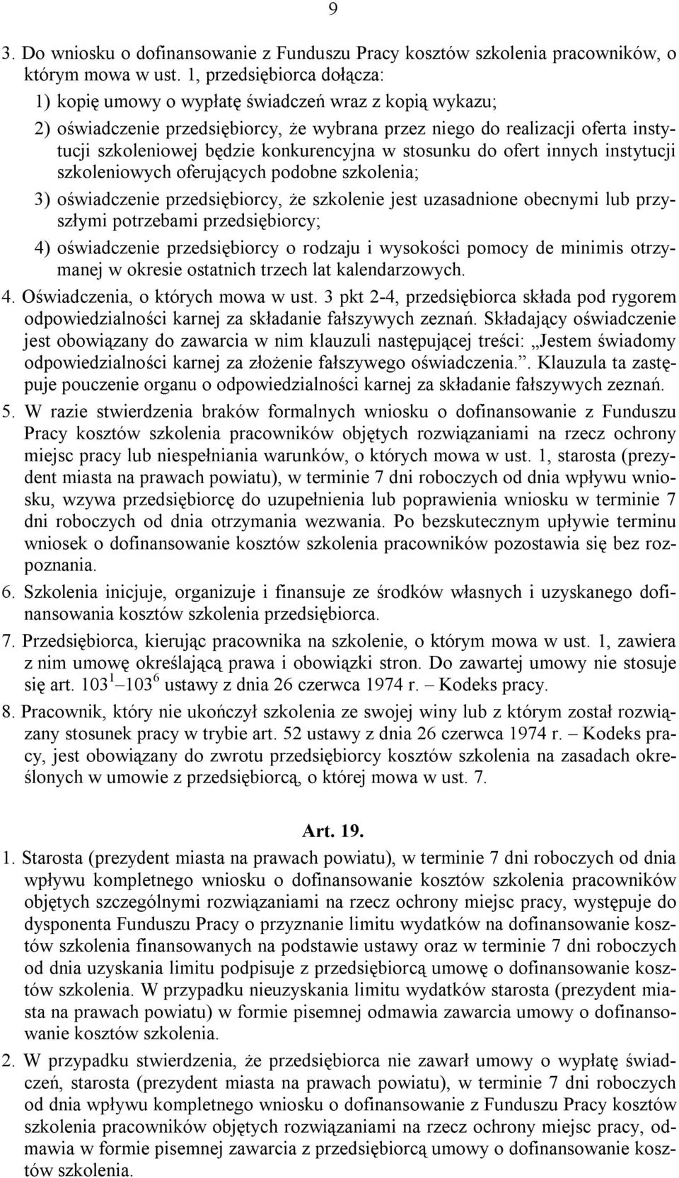 konkurencyjna w stosunku do ofert innych instytucji szkoleniowych oferujących podobne szkolenia; 3) oświadczenie przedsiębiorcy, że szkolenie jest uzasadnione obecnymi lub przyszłymi potrzebami