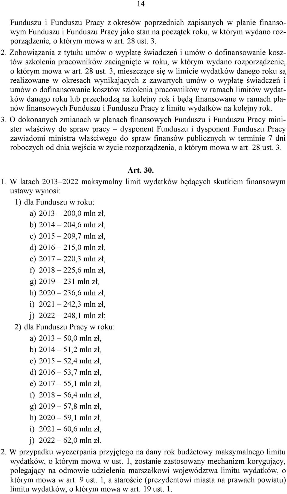 3, mieszczące się w limicie wydatków danego roku są realizowane w okresach wynikających z zawartych umów o wypłatę świadczeń i umów o dofinansowanie kosztów szkolenia pracowników w ramach limitów