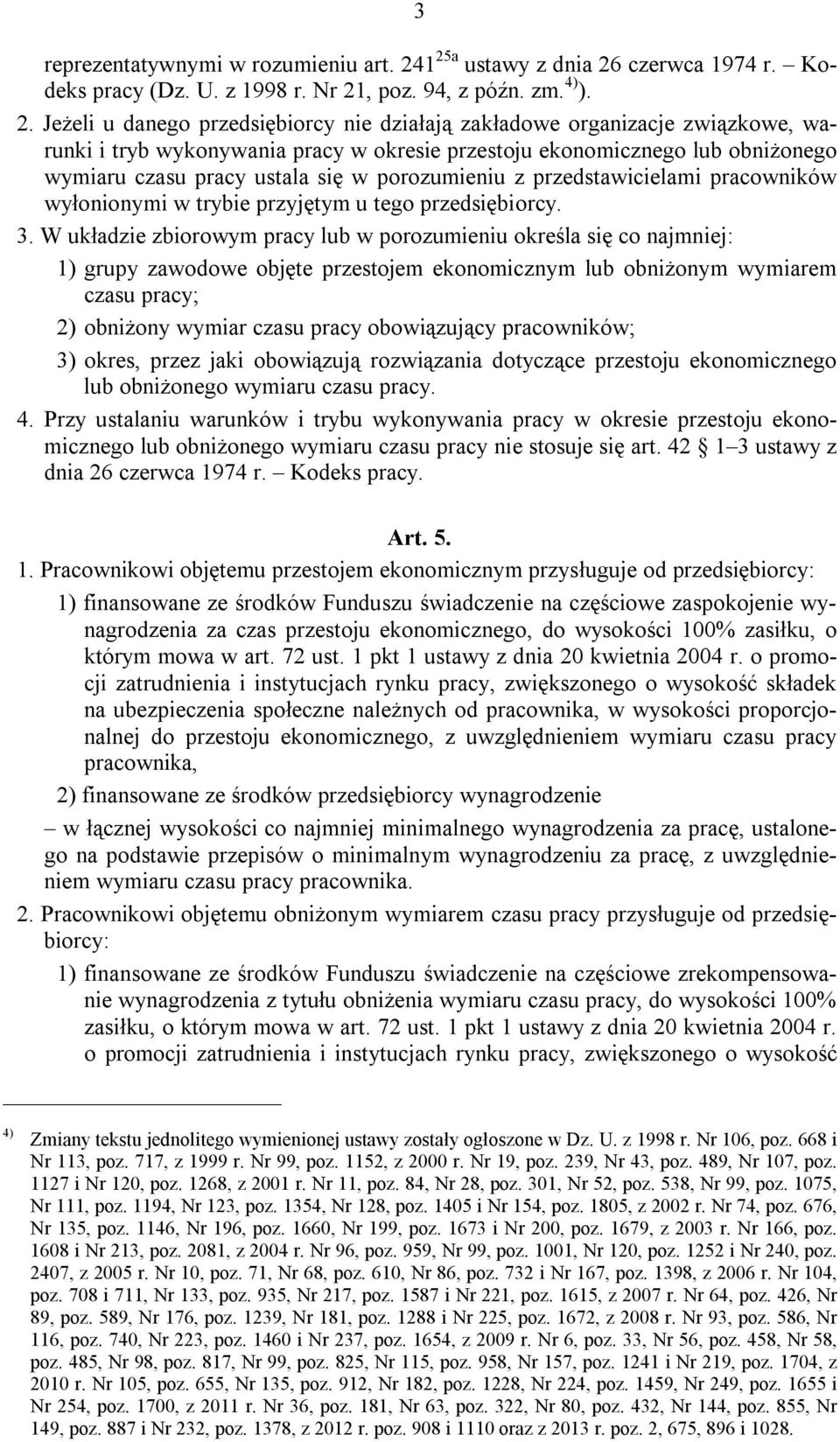 wykonywania pracy w okresie przestoju ekonomicznego lub obniżonego wymiaru czasu pracy ustala się w porozumieniu z przedstawicielami pracowników wyłonionymi w trybie przyjętym u tego przedsiębiorcy.