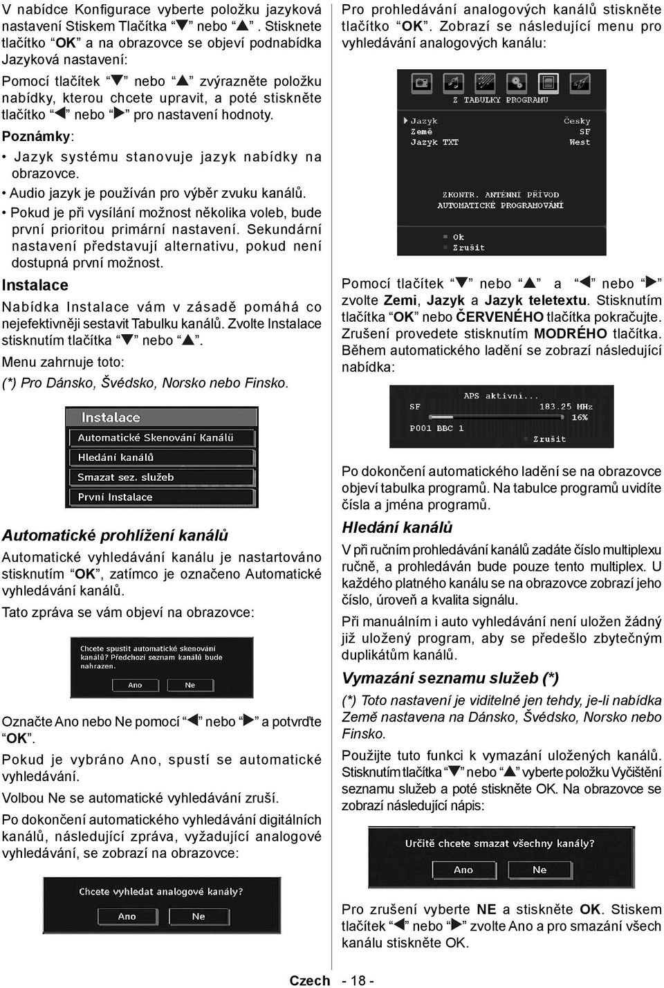 hodnoty. Poznámky: Jazyk systému stanovuje jazyk nabídky na obrazovce. Audio jazyk je používán pro výběr zvuku kanálů.