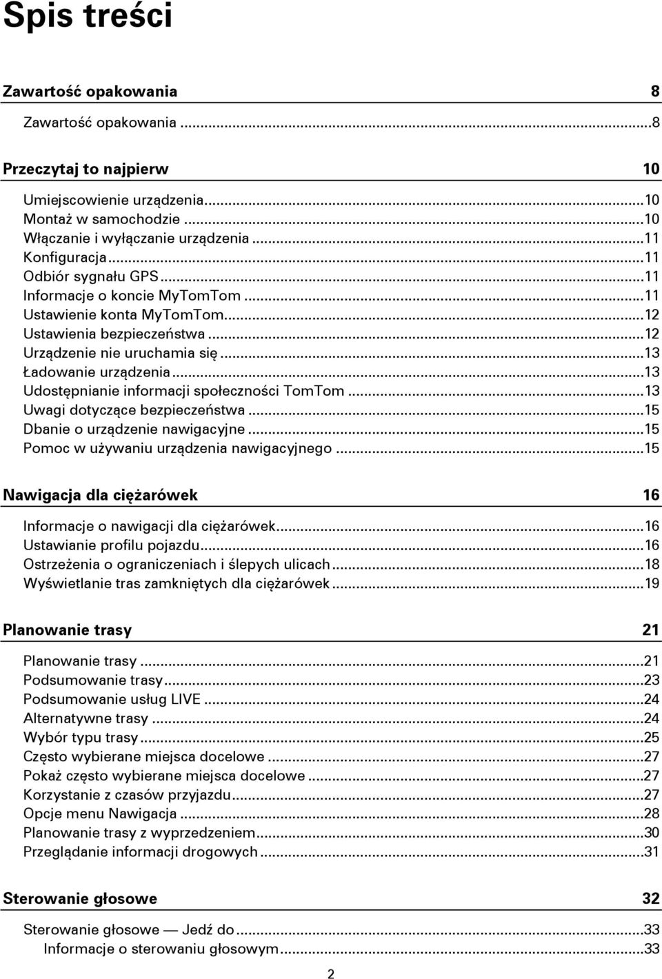 .. 13 Udostępnianie informacji społeczności TomTom... 13 Uwagi dotyczące bezpieczeństwa... 15 Dbanie o urządzenie nawigacyjne... 15 Pomoc w używaniu urządzenia nawigacyjnego.