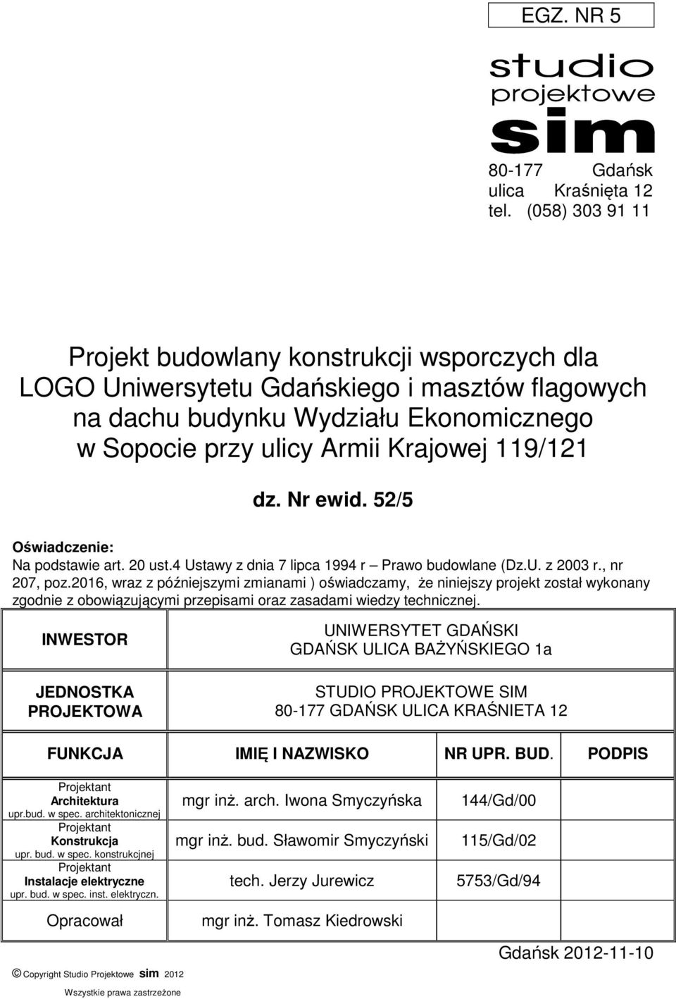 Nr ewid. 52/5 Oświadczenie: Na podstawie art. 20 ust.4 Ustawy z dnia 7 lipca 1994 r Prawo budowlane (Dz.U. z 2003 r., nr 207, poz.