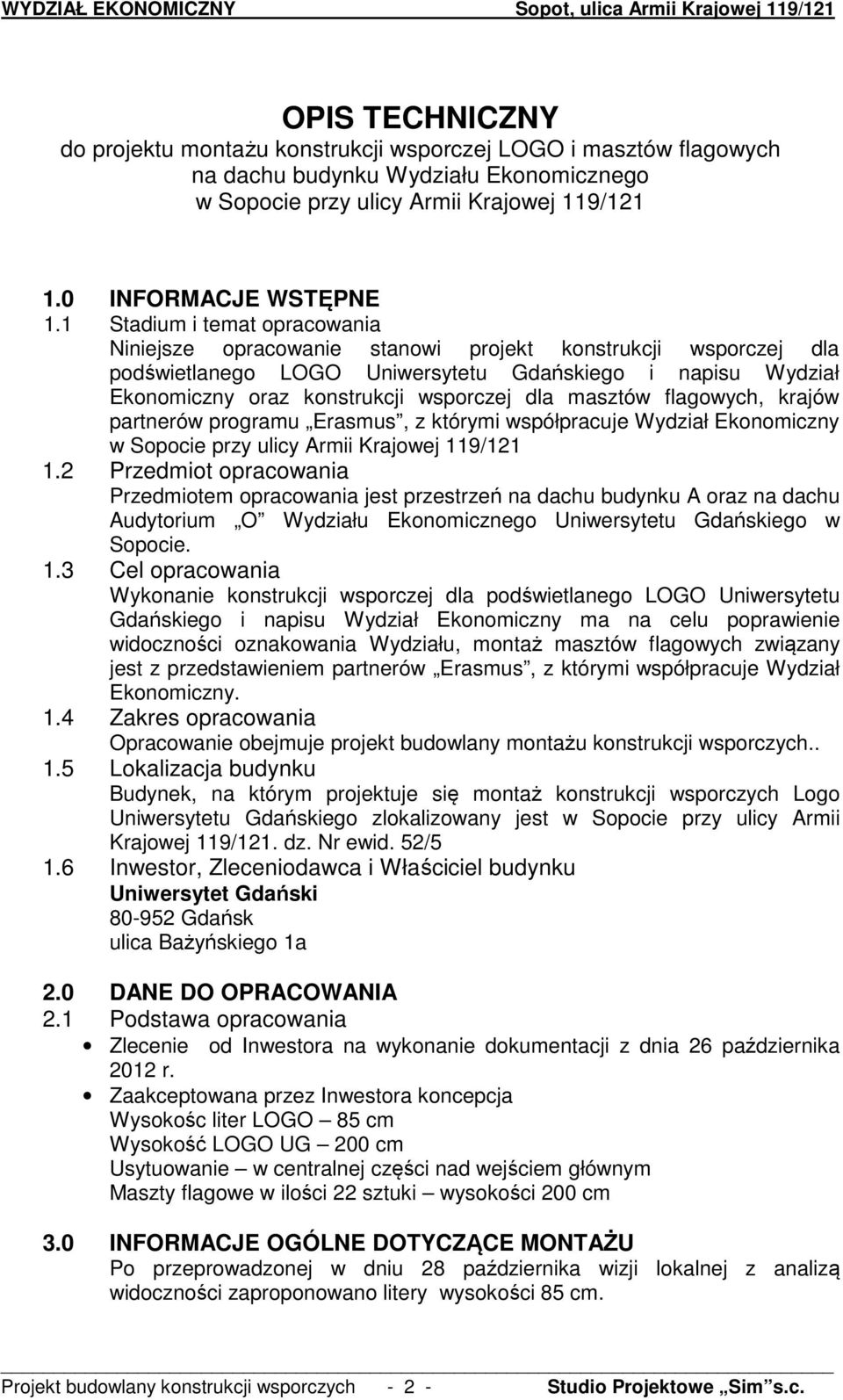 masztów flagowych, krajów partnerów programu Erasmus, z którymi współpracuje Wydział Ekonomiczny w Sopocie przy ulicy Armii Krajowej 119/121 1.