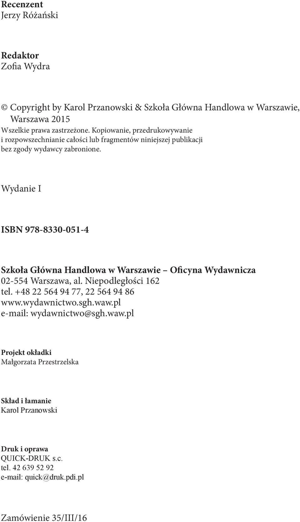 Wydanie I ISBN 978-8330-051-4 Szkoła Główna Handlowa w Warszawie Oficyna Wydawnicza 02-554 Warszawa, al. Niepodległości 162 tel. +48 22 564 94 77, 22 564 94 86 www.