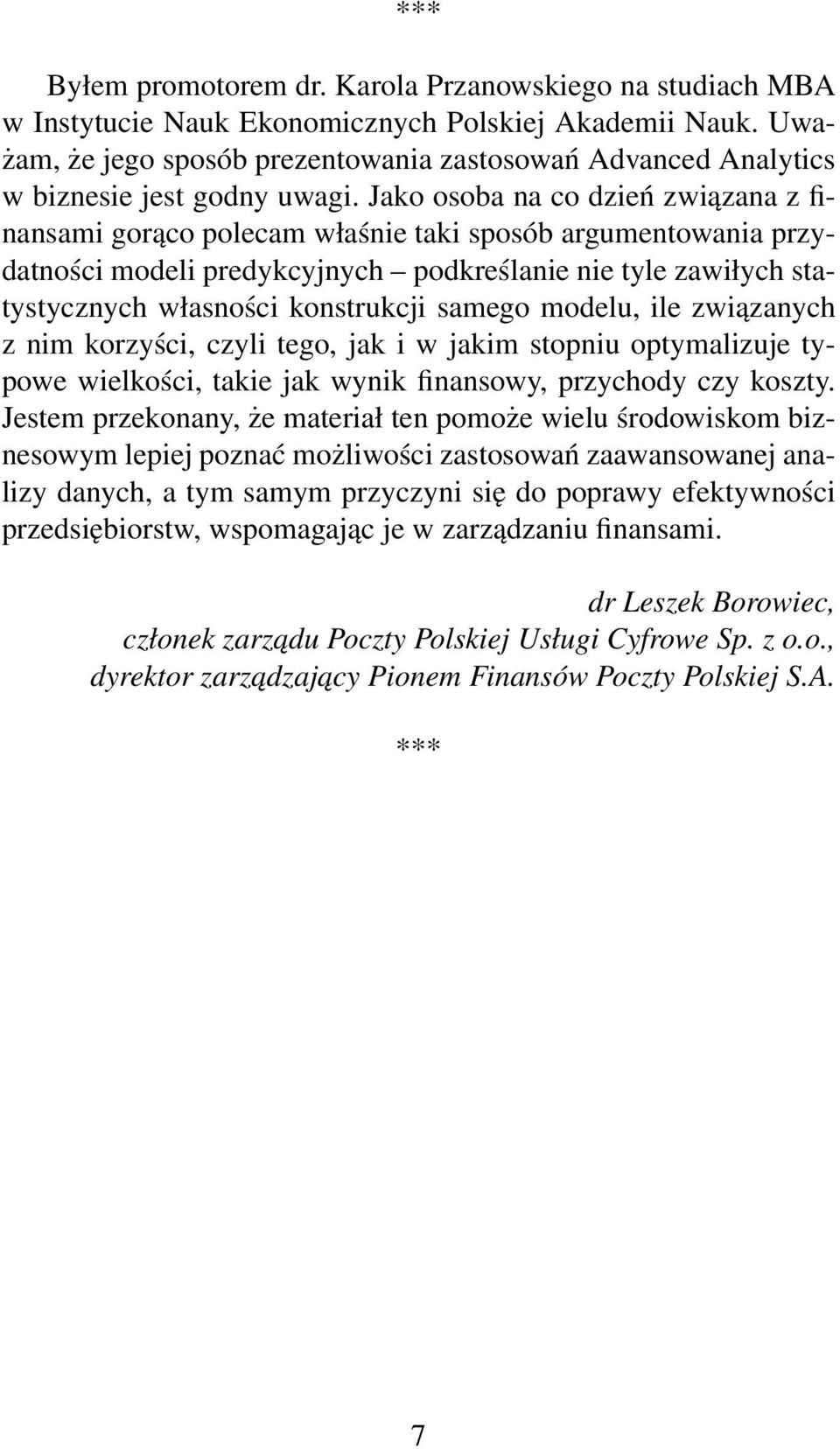 Jako osoba na co dzień związana z finansami gorąco polecam właśnie taki sposób argumentowania przydatności modeli predykcyjnych podkreślanie nie tyle zawiłych statystycznych własności konstrukcji