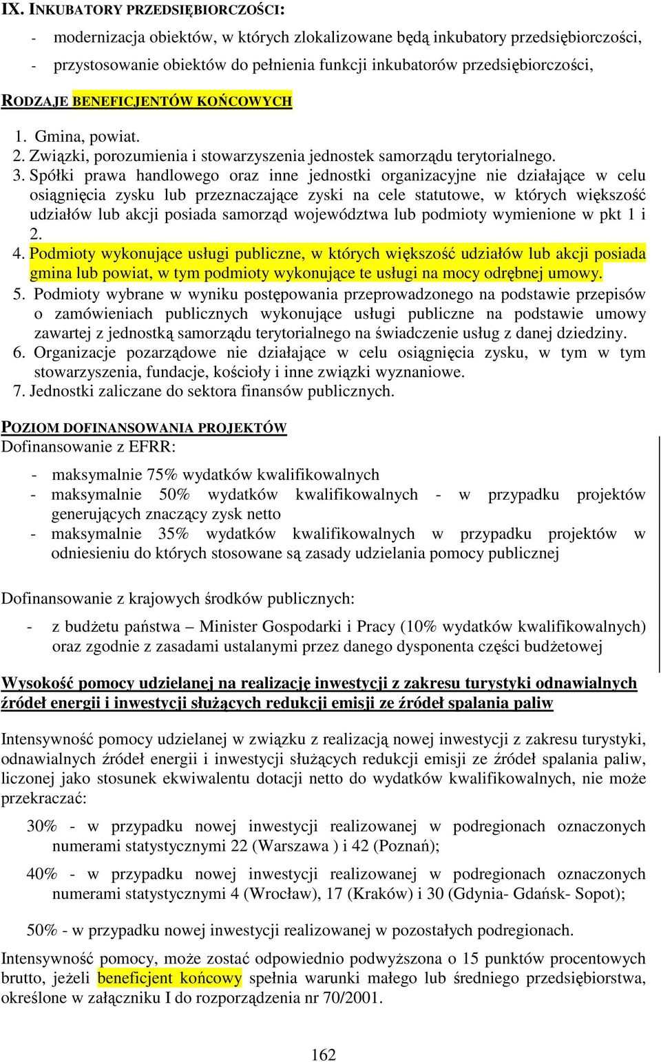 Spółki prawa handlowego oraz inne jednostki organizacyjne nie działające w celu osiągnięcia zysku lub przeznaczające zyski na cele statutowe, w których większość udziałów lub akcji posiada samorząd