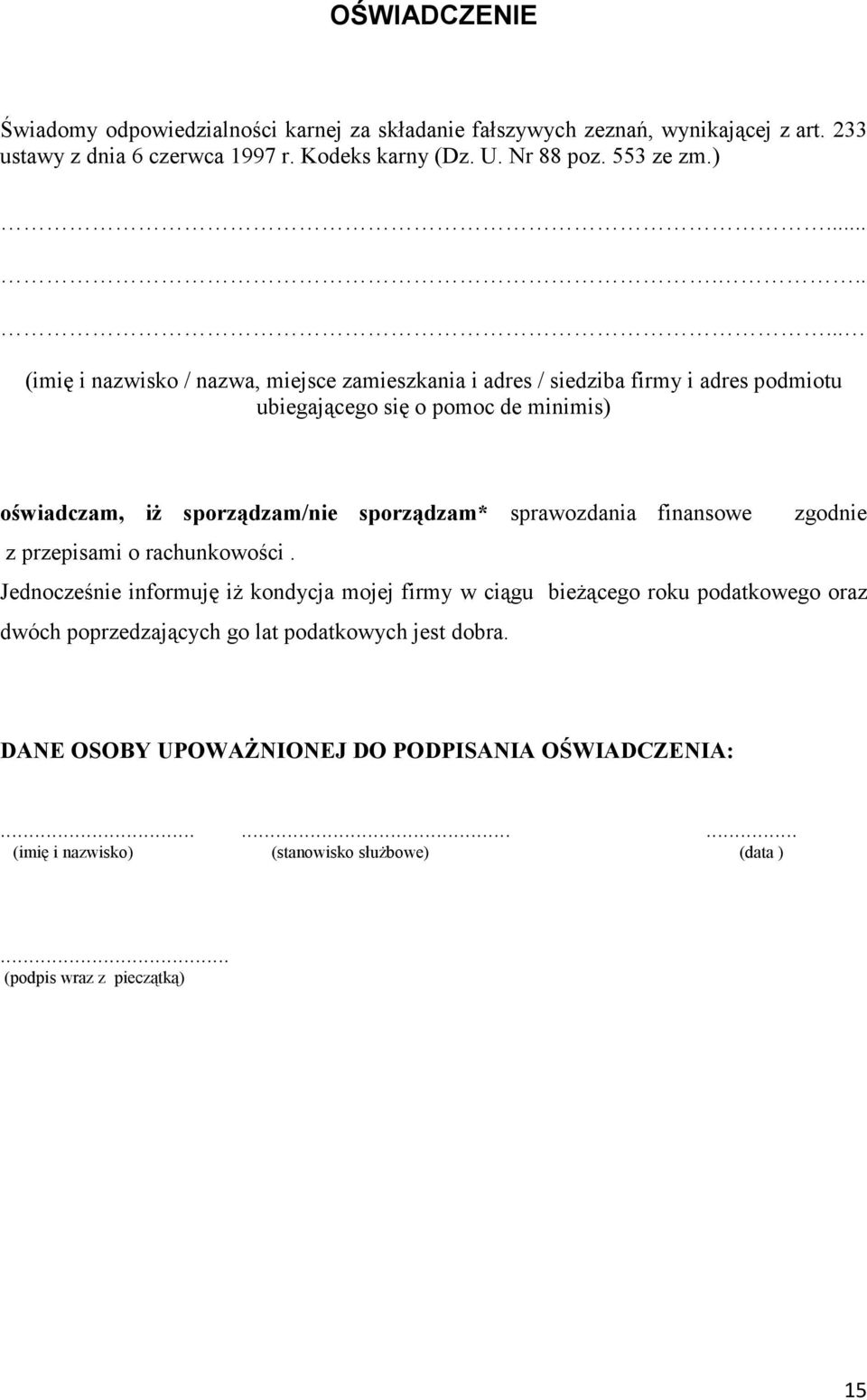 ........ (imię i nazwisko / nazwa, miejsce zamieszkania i adres / siedziba firmy i adres podmiotu ubiegającego się o pomoc de minimis) oświadczam, iŝ sporządzam/