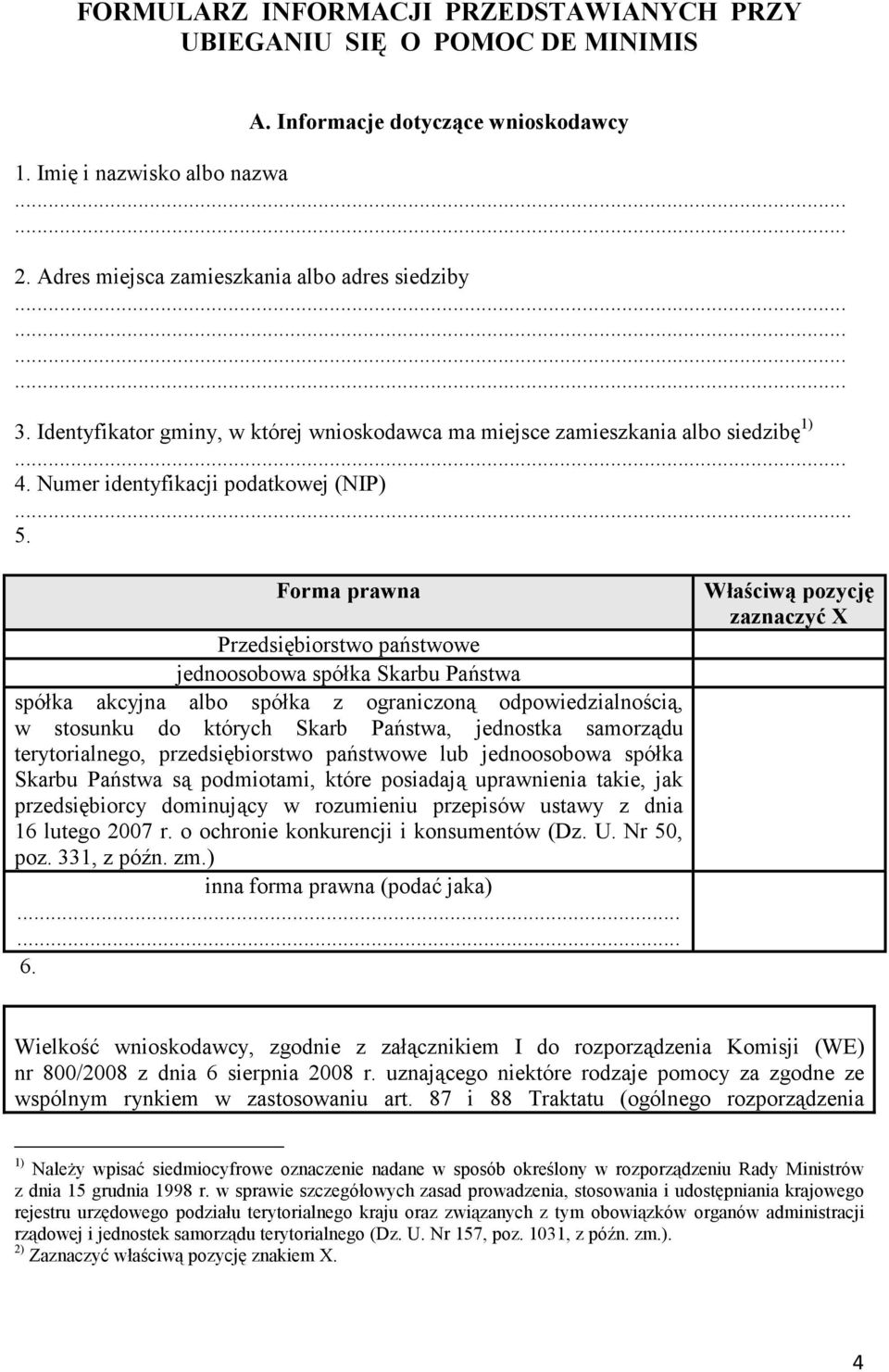 Forma prawna Przedsiębiorstwo państwowe jednoosobowa spółka Skarbu Państwa spółka akcyjna albo spółka z ograniczoną odpowiedzialnością, w stosunku do których Skarb Państwa, jednostka samorządu