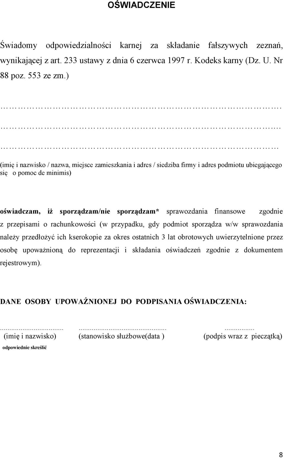 przepisami o rachunkowości (w przypadku, gdy podmiot sporządza w/w sprawozdania naleŝy przedłoŝyć ich kserokopie za okres ostatnich 3 lat obrotowych uwierzytelnione przez osobę upowaŝnioną do